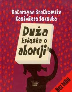 Duża książka o aborcji - Katarzyna Bratkowska, Kazimiera Szczuka