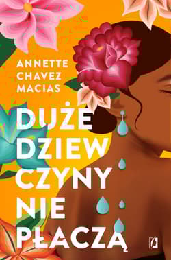 Duże dziewczyny nie płaczą - Annette Chavez Macias