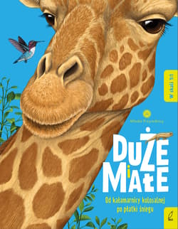 Duże i małe. Od kałamarnicy kolosalnej po płatki śniegu. Młodzi przyrodnicy - Bedoyere de la Camilla