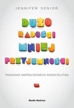 Dużo radości, mniej przyjemności - ebook - Jennifer Senior