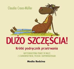 Dużo szczęścia! Krótki podręcznik przetrwania natychmiastowa pomoc w walce z czarnowidztwem, pechem i niepowodzeniami - Claudia Cross-Muller