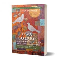 Dwa Gołębie. Prawdziwa historia o stracie... - Agnieszka Barańska