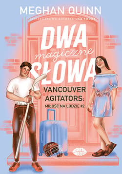 Dwa magiczne słowa. Vancouver Agitators: miłość na lodzie. Tom 2 - Meghan Quinn