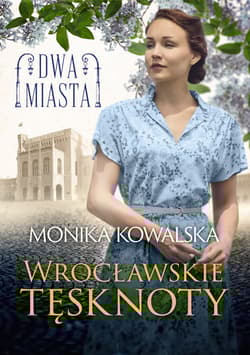 Dwa miasta Wrocławskie tęsknoty - Kowalska Monika