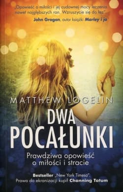 Dwa pocałunki. Opowieść o miłości i stracie - Matthew Logelin