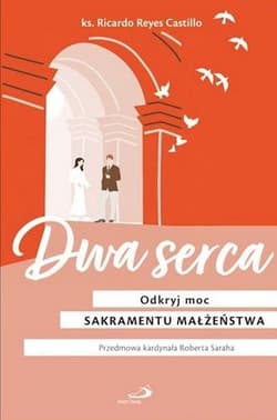 Dwa serca. Odkryj moc sakramentu małżeństwa - Ricardo Reyes Castillo