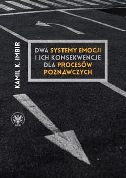 Dwa systemy emocji i ich konsekwencje dla procesów poznawczych - Kamil Imbir