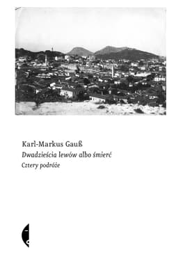 Dwadzieścia lewów albo śmierć Cztery podróże - Karl-Markus Gauss