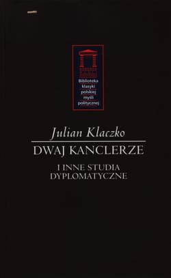Dwaj kanclerze i inne tudia dyplomatyczne - Julian Klaczko