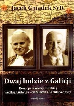 Dwaj ludzie z Galicji Koncepcja osoby ludzkiej według Ludwiga von Misesa i Karola Wojtyły - Gniadek Jacek
