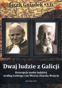 Dwaj ludzie z Galicji Koncepcja osoby ludzkiej według Ludwiga von Misesa i Karola Wojtyły - Gniadek Jacek