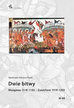 Dwie bitwy Mozgawa 13 IX 1195 – Zawichost 19 VI 1205 - Agnieszka Teterycz-Puzio
