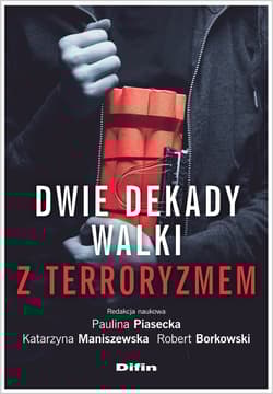 Dwie dekady walki z terroryzmem - Piasecka Paulina, Robert Borkowski, Katarzyna Maniszewska