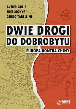 Dwie drogi do dobrobytu. Europa kontra Chiny - Avner Greif, Joel Mokyr, Guido Tabellini