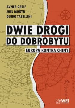 Dwie drogi do dobrobytu. Europa kontra Chiny - Avner Greif, Joel Mokyr, Guido Tabellini