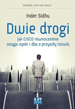 Dwie drogi Jak Cisco równocześnie osiąga zyski i dba o przyszły rozwój - Inder Sidhu