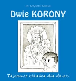 Dwie Korony Tajemnice różańca dla dzieci - Krzysztof Konkol