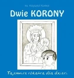 Dwie Korony Tajemnice różańca dla dzieci - Krzysztof Konkol