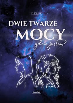 Dwie twarze mocy. Gdzie jestem? - K. Kruk