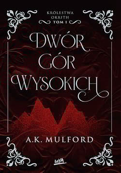 Dwór Gór Wysokich. Królestwa Okrith. Tom 1 - A.K. Mulford