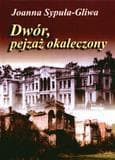Dwór, pejzaż okaleczony - J.Sypuła-Gliwa - Joanna Sypuła-Gliwa