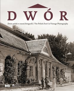 Dwór polski w starej fotografii - Ostrowski Jan K.