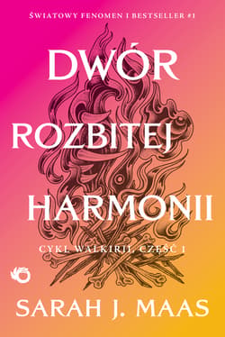 Dwór rozbitej harmonii. Cykl Walkirii 1. Dwór cierni i róż. Tom 6 - Sarah J. Maas