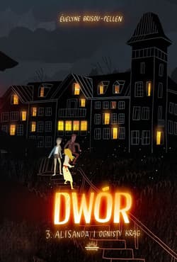 Dwór Tom 3  Alisanda i ognisty krąg - Evelyne Brisou-Pellen