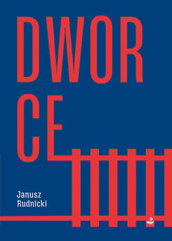 Dworce - Janusz Rudnicki