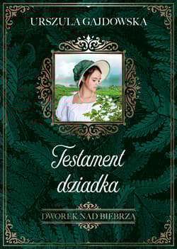 Dworek nad Biebrzą. Testament dziadka - Urszula Gajdowska