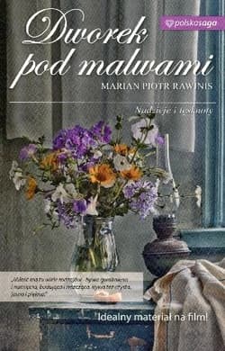 Dworek pod Malwami część 1 Nadzieje i tęsknoty - Rawinis Marian Piotr