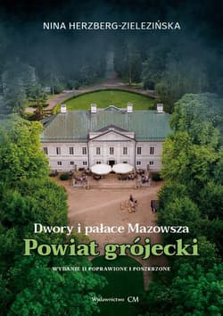 Dwory i pałace Mazowsza. Powiat grójecki w.2 popr. - Herzberg-Zielezińska Nina