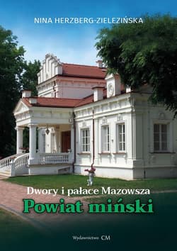 Dwory i pałace Mazowsza. Powiat miński - Herzberg-Zielezińska Nina