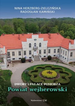 Dwory i pałace Pomorza. Powiat wejherowski - Herzberg-Zielezińska Nina, Radosław Kamiński