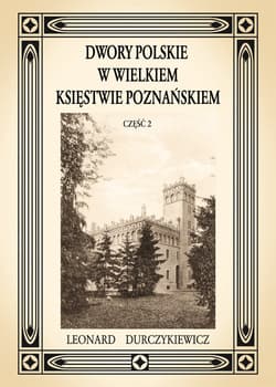 Dwory polskie w Wielkiem Księstwie Poznańskiem L. DURCZYKIEWICZ cz.2 - ebook - Leon Durczykiewicz