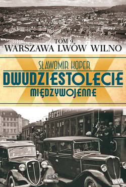 Dwudziestolecie międzywojenne. Tom 9. Warszawa, Lwów, Wilno - Sławomir Koper