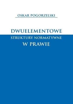 Dwuelementowe struktury normatywne w prawie - Oskar Pogorzelski