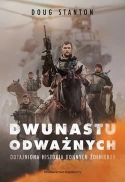 Dwunastu odważnych Odtajniona historia konnych żołnierzy