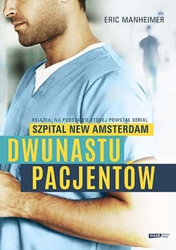Dwunastu pacjentów. Książka, na podstawie której powstał serial "Szpital New Amsterdam" - Eric Manheimer