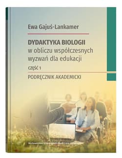 Dydaktyka biologii w obliczu współczesnych.. cz.1 -  Gajuś-Lankamer Ewa