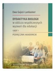 Dydaktyka biologii w obliczu współczesnych.. cz.1 -  Gajuś-Lankamer Ewa