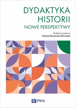 Dydaktyka historii Nowe perspektywy - Danuta Konieczka-Śliwińska