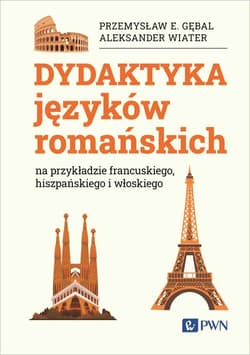 Dydaktyka języków romańskich na przykładzie francuskiego, hiszpańskiego i włoskiego - Gębal Przemysław E., Aleksander Wiater