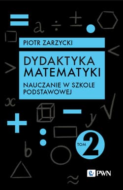 Dydaktyka matematyki. Nauczanie w szkole podstawowej - Zarzycki Piotr