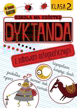 Dyktanda z zabawami ortograficznymi klasa 2 szkoła na szóstkę - Opracowanie Zbiorowe