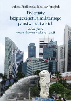 Dylematy bezpieczeństwa militarnego państw azjatyckich Wewnętrzne uwarunkowania sekurytyzacji