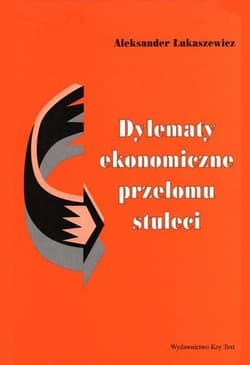 Dylematy ekonomiczne przełomu stuleci - Aleksander Łukaszewicz