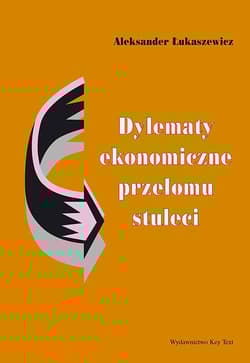 Dylematy ekonomiczne przełomu stuleci - Aleksander Łukaszewicz