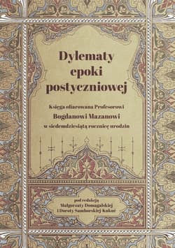 Dylematy epoki postyczniowej Księga ofiarowana Bogdanowi Mazanowi w siedemdziesiątą rocznicę urodzin