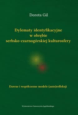Dylematy identyfikacyjne w obrębie serbsko-czarnogórskiej kulturosfery Dawne i współczesne modele - Dorota Gil